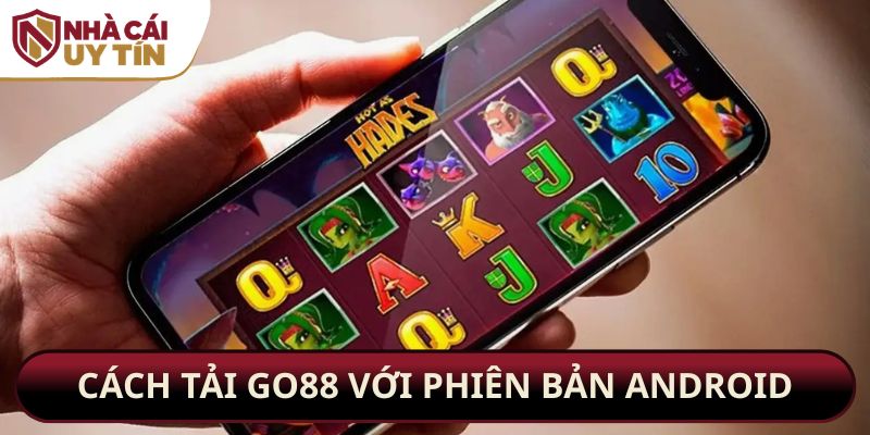 Cách tải GO88 với phiên bản Android