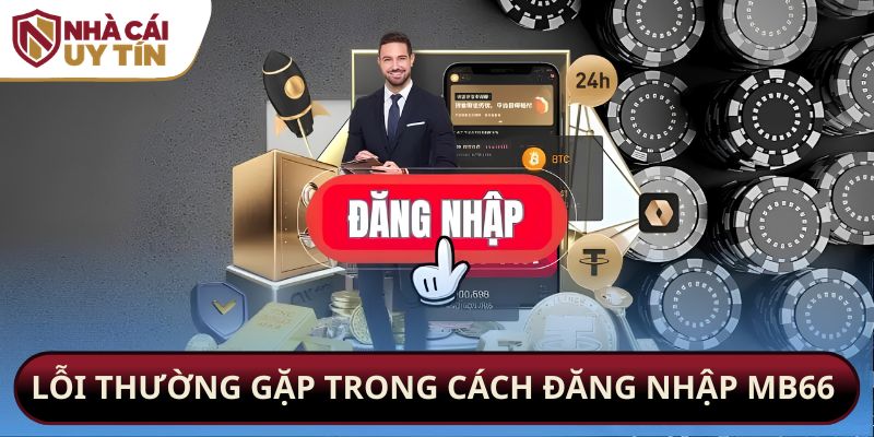 Lỗi thường gặp trong cách đăng nhập mb66