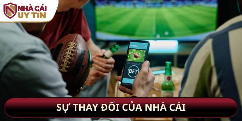 Sự thay đổi của nhà cái